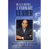Dr. R. B. Holmes . . . a Visionary Leader: Memoirs, Ministries, and Messages