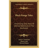 Black Range Tales: Chronicling Sixty Years of Life and Adventure in the Southwest