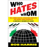 Who Hates Whom: Well-Armed Fanatics, Intractable Conflicts, and Various Things Blowing Up A Woefully Incomplete Guide