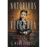 Notorious Victoria: The Uncensored Life of Victoria Woodhull - Visionary, Suffragist, and First Woman to Run for President