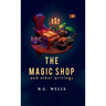 The Magic Shop And Other Writings