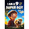 A Collection of Wonderful Stories for 9 Year Old Boys: I am a 9 Year Old Super Boy (Inspirational Gift Books for Kids)
