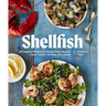 Shellfish: Recipes with the Fresh Taste of the Sea (a Seafood Cookbook)