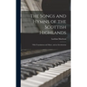 The Songs and Hymns of the Scottish Highlands: With Translations and Music, and an Introduction
