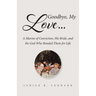 Goodbye, My Love...: A Marine of Conviction, His Bride, and the God Who Bonded Them for Life