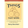 Things That Work: A No-Nonsense Guide to Recovery by One Who Knows