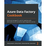 Azure Data Factory Cookbook: Build and manage ETL and ELT pipelines with Microsoft Azure's serverless data integration service