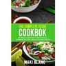 The Complete Asian Cookbook: 3 Books In 1: Learn How To Cook At Home Traditional Food From Vietnam China And Thailand