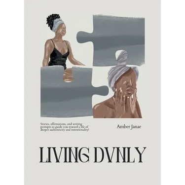 Living Dvnly: Stories, affirmations, and writing prompts to guide you toward a life of deeper authenticity and intentionality!