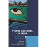 Visual Cultures in India: Contesting the Site of Sights