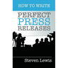 How to Write Perfect Press Releases: Grow Your Business with Free Media Coverage (2nd Edition)
