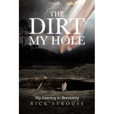 The Dirt in My Hole: My Journey to Recovery
