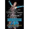 Who Said I'd Never Dance Again?: A Journey from Hip Replacement Surgery to Athletic Victory