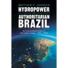 Hydropower in Authoritarian Brazil