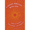 A Nation Wrestles with God: American Prophets, Philosophers, and Firebrands