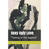 Sexy Ugly Love: "Taming of the Ingenue"