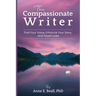 The Compassionate Writer: Find Your Voice, Enhance Your Story, and Touch Lives