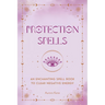 Protection Spells: An Enchanting Spell Book to Clear Negative Energy