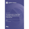 The Application of Machine Learning in Geotechnical Engineering