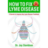 How To Fix Lyme Disease: 3 Secrets to Improve Any Lyme Disease Treatment