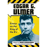 Edgar G. Ulmer: Essays on the King of the B's