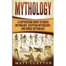 Mythology: A Captivating Guide to Greek Mythology, Egyptian Mythology, and Norse Mythology