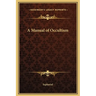 A Manual of Occultism