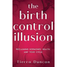 The Birth Control Illusion: Reclaiming Hormones, Health, and Your Cycle