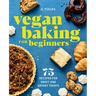 Vegan Baking for Beginners: 75 Recipes for Sweet and Savory Treats