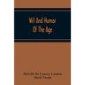 Wit And Humor Of The Age; Comprising Wit, Humor, Pathos, Ridicule, Satires, Dialects, Puns, Conundrums, Riddles, Charades Jokes And Magic Eli Perkins,