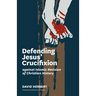 Defending Jesus' Crucifixion against Islamic Revision of Christian History