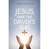 Jesus, Take the Driver's Seat