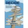 Decide: How to Manage the Risk in Your Decision Making