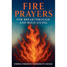 Fire Prayers for Breakthrough and Bold Living