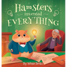 Hamsters Invented Everything