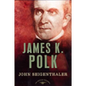 James K. Polk: The American Presidents Series: The 11th President, 1845-1849