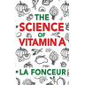 The Science of Vitamin A: Everything You Need to Know About Vitamin A