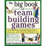 The Big Book of Team Building Games: Trust-Building Activities, Team Spirit Exercises, and Other Fun Things to Do