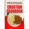 Traditional Croatian Cookbook: 50 Authentic Recipes from Croatia