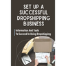 Set Up A Successful Dropshipping Business: Information And Tools To Succeed In Using Dropshipping: Make Money Online