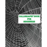 Calligraphy Book for Beginners: Calligraphy & Hand Lettering for Beginners workbook with practicing lined, dot guid pages for beginners
