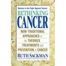 Rethinking Cancer: Non-Traditional Approaches to the Theories, Treatments and Preventions of Cancer