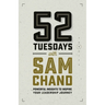 52 Tuesdays With Sam Chand: Powerful Insights to Inspire Your Leadership Journey