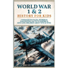 World War 1 & 2 History for Kids: Courageous Tales, Stories & Fascinating Facts to Inspire & Educate Children about WW1 & WW2: (2 books in 1)