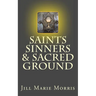 Saints Sinners & Sacred Ground