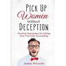 Pick Up Women Without Deception: Practical Approaches On Setting Your First Date Successfully