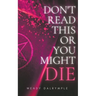 Don't Read This or You Might Die