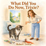 What Did You Do Now, Trixie?