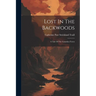 Lost In The Backwoods: A Tale Of The Canadian Forest