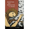 Rooted and Reduced to Dust
